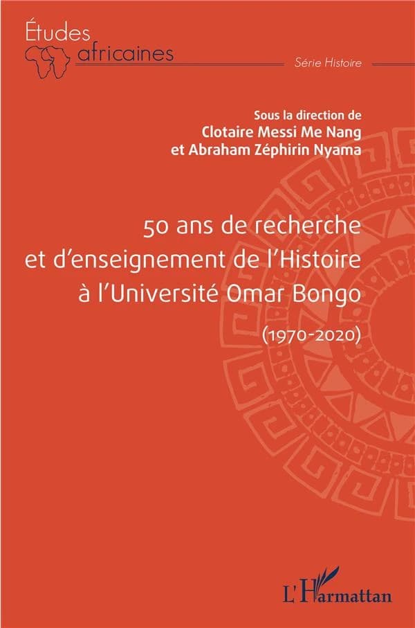 50 ans de recherche et d'enseignement de l'histoire à l'Université Omar Bongo, 1970-2020