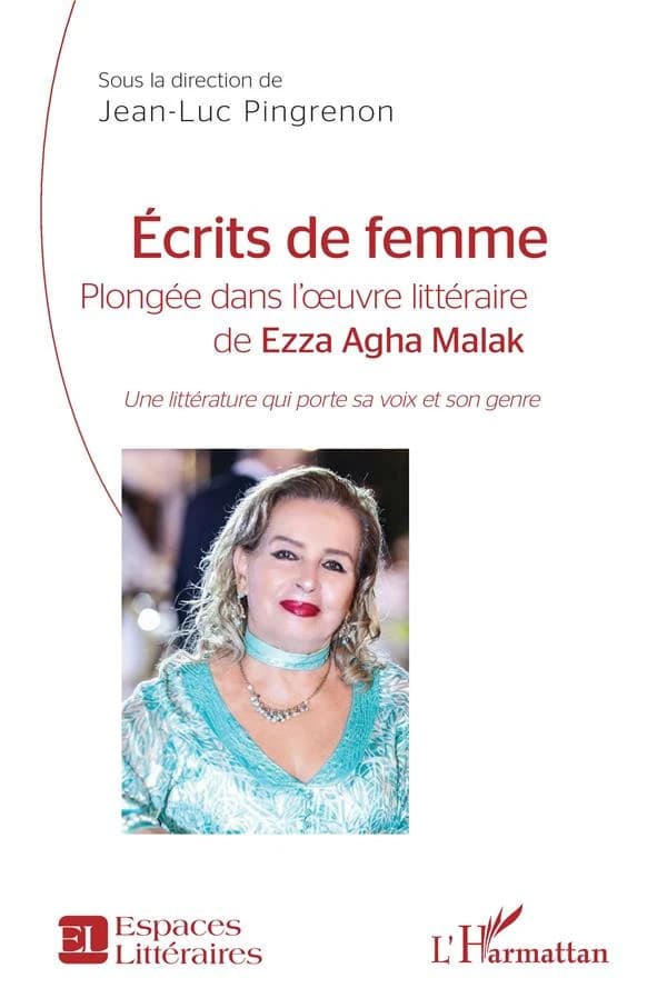 Écrits de femme : plongée dans l'oeuvre littéraire de Ezza Agha Malak : une littérature qui porte sa voix et son genre