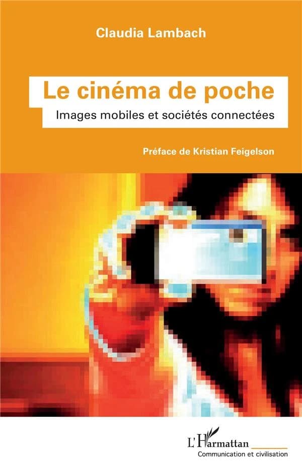 Le cinéma de poche : images mobiles et sociétés connectées