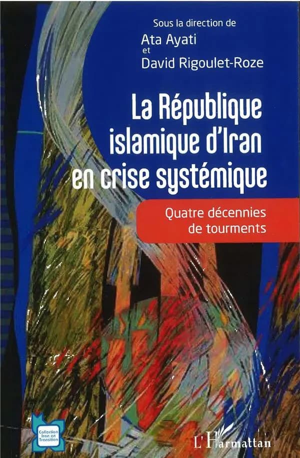 La République islamique d'Iran en crise systémique : quatre décennies de tourments