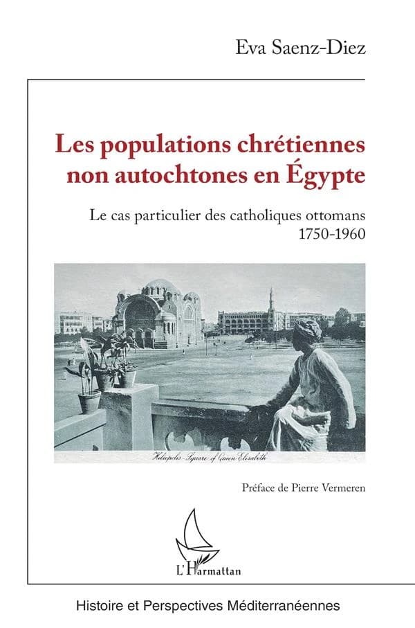 Les populations chrétiennes non autochtones en Égypte : le cas particulier des catholiques ottomans, 1750-1960