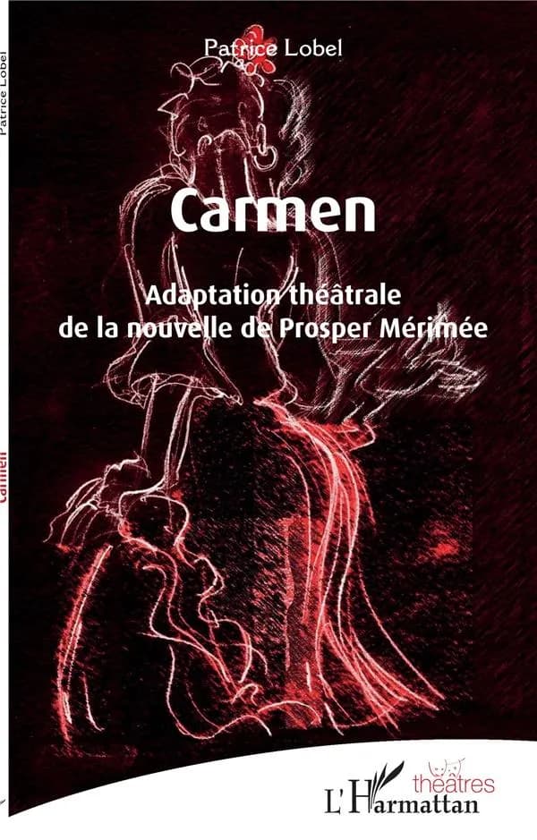 Carmen : adaptation théâtrale de la nouvelle de Prosper Mérimée