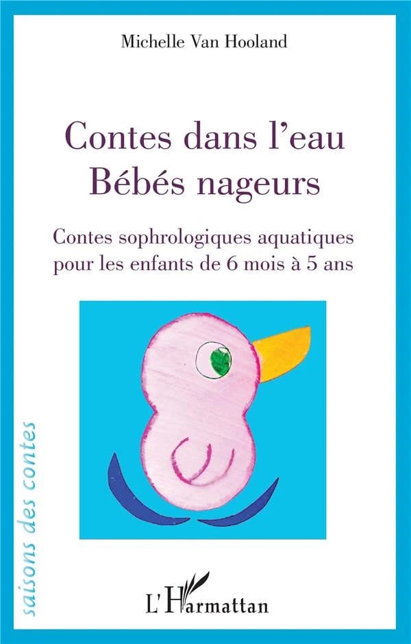 Contes dans l'eau, bébés nageurs : contes sophrologiques aquatiques pour les enfants de 6 mois à 5 ans