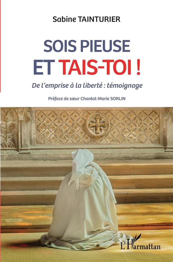 Sois pieuse et tais-toi ! : de l'emprise à la liberté, témoignage