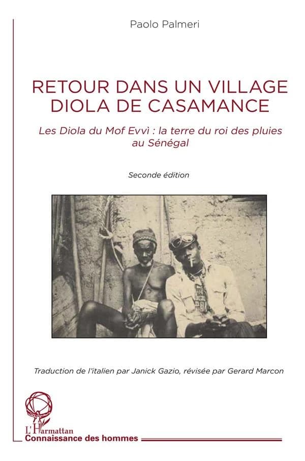 Retour dans un village diola de Casamance : les Diola du Mof Evvì, la terre du roi des pluies au Sénégal (2e éd.) Paolo Palmeri ; traduction de l'italien par Janick Gazio, révisée par Gerard Marcon