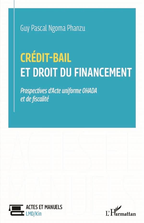 Crédit-bail et droit du financement : prospectives d'acte uniforme OHADA et de fiscalité