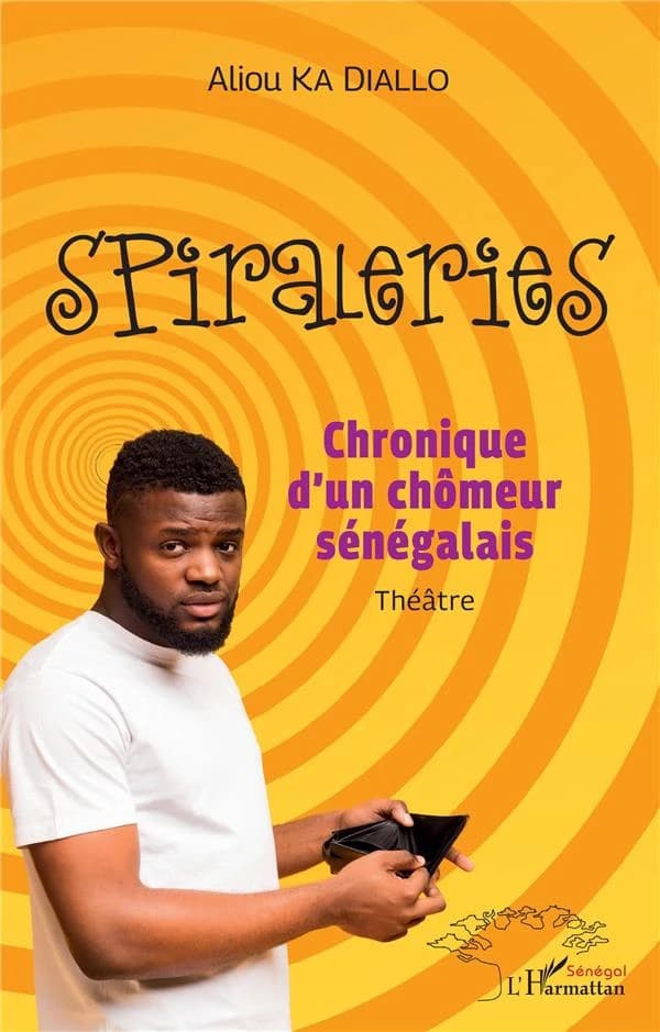 Spiraleries : chronique d'un chômeur sénégalais : théâtre