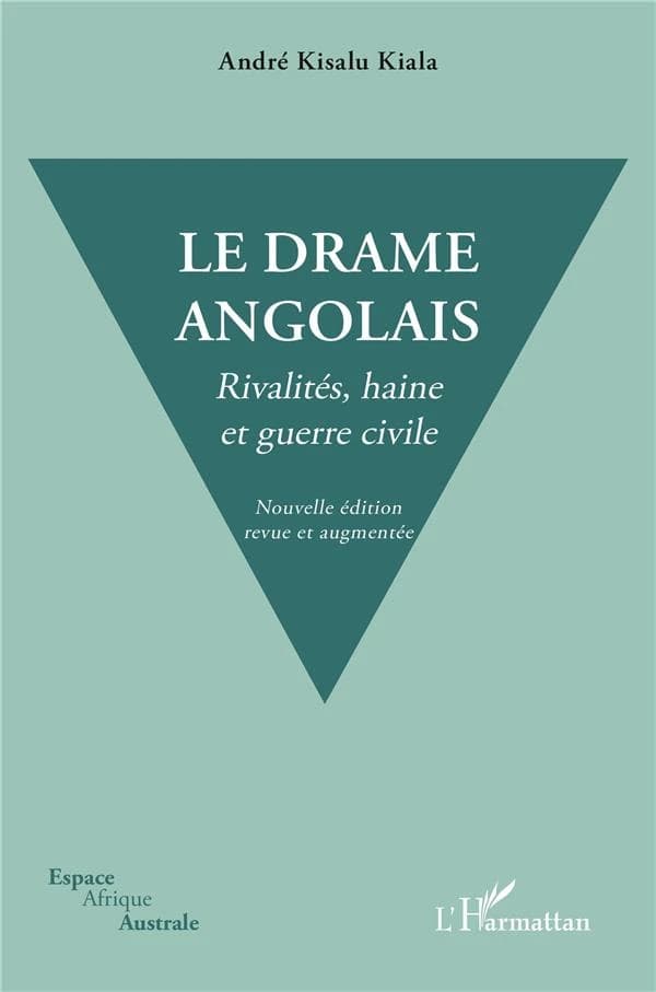 Le drame angolais : rivalités, haine et guerre civile (Nouvelle éd. revue et augmentée) André Kisalu Kiala