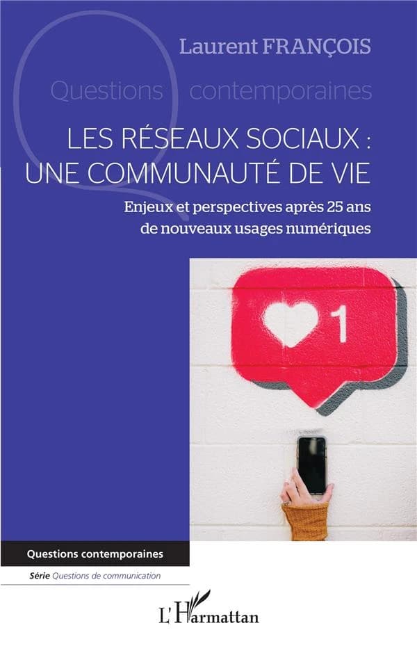 Les réseaux sociaux, une communauté de vie : enjeux et perspectives après 25 ans de nouveaux usages numériques