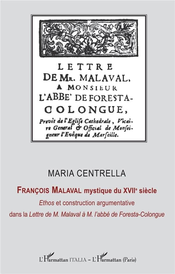 François Malaval mystique du XVIIe siècle : ethos et construction argumentative, dans la "Lettre de M. Malaval à M. l'abbé de Foresta-Colongue"