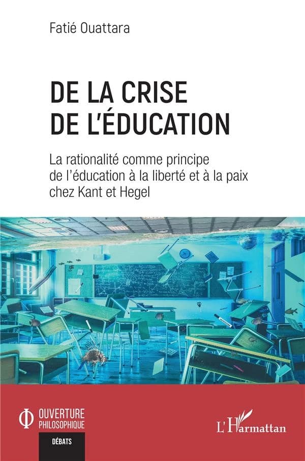 De la crise de l'éducation : la rationalité comme principe de l'éducation à la liberté et à la paix chez Kant et Hegel