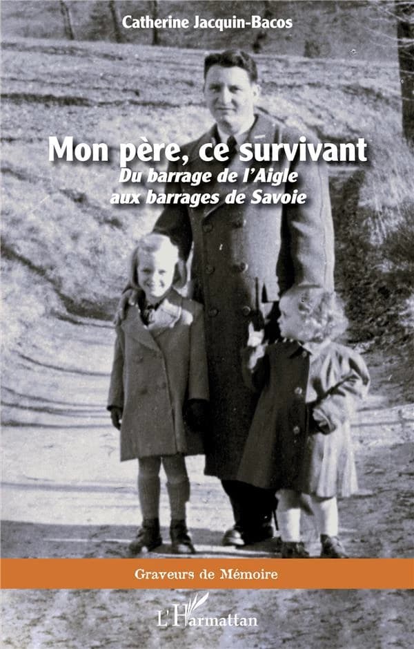 Mon père, ce survivant : du barrage de l'Aigle aux barrages de Savoie