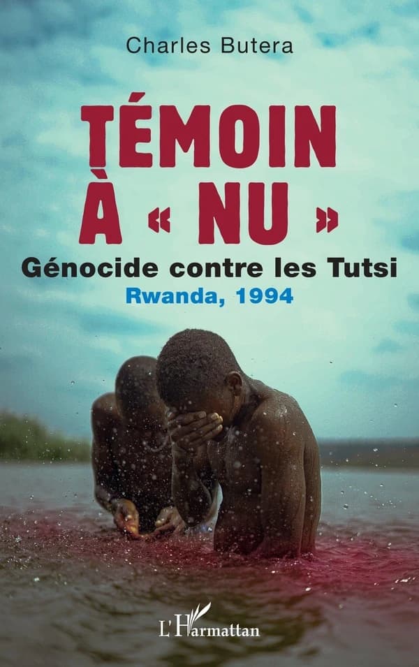 Témoin à nu : génocide contre les Tutsi, Rwanda, 1994