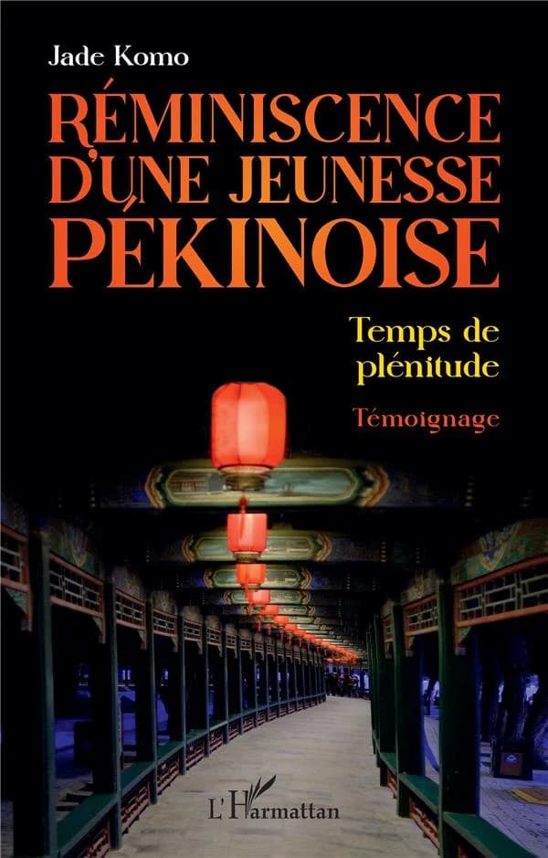 Réminiscence d'une jeunesse pékinoise : temps de plénitude : témoignage