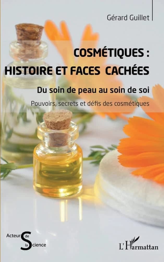Cosmétiques, histoire et faces cachées : du soin de peau au soin de soi : pouvoirs, secrets et défis des cosmétiques