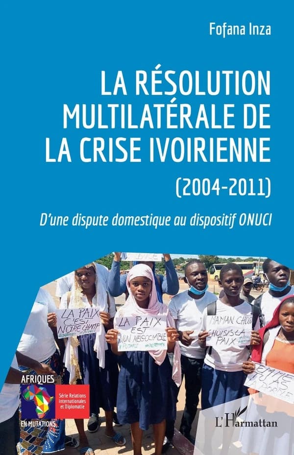 La résolution multilatérale de la crise ivoirienne, 2004-2011 : d'une dispute domestique au dispositif ONUCI