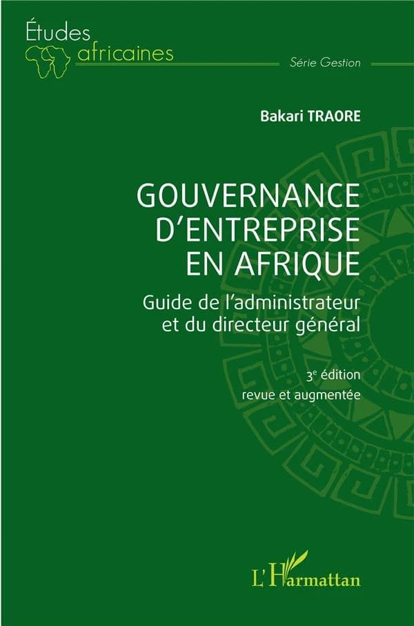 Gouvernance d'entreprise en Afrique : guide de l'administrateur et du directeur général (3e éd. revue et augmentée) Bakari Traoré