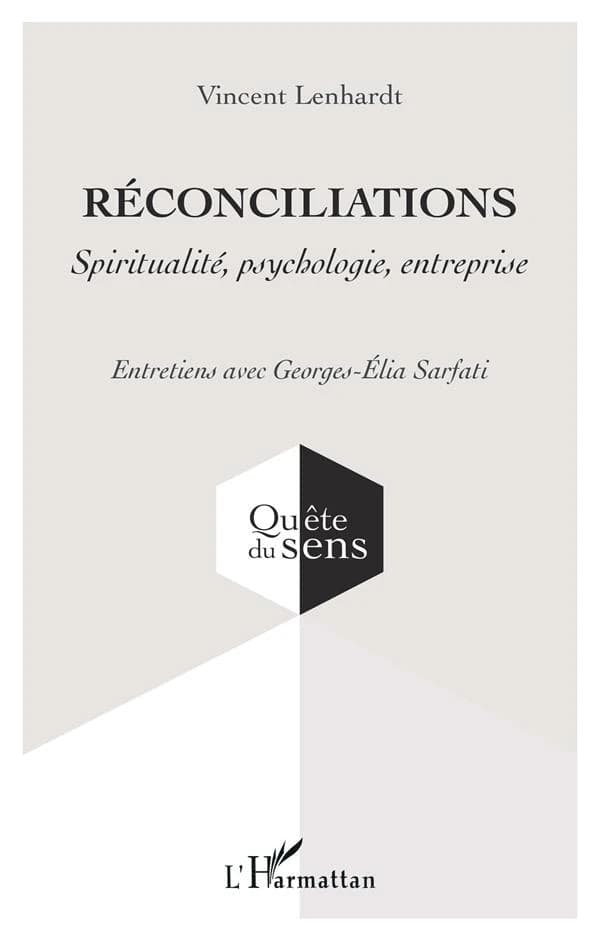 Réconciliations : spiritualité, psychologie, entreprise : entretiens avec Georges-Élia Sarfati