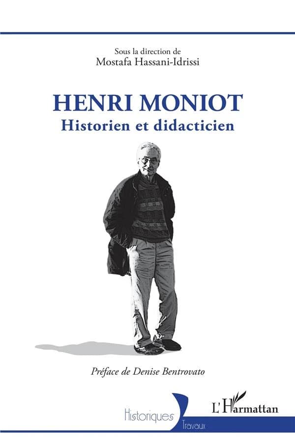Henri Moniot : historien et didacticien : [actes du colloque, Paris, Sciences po, 16-17 juin 2022]