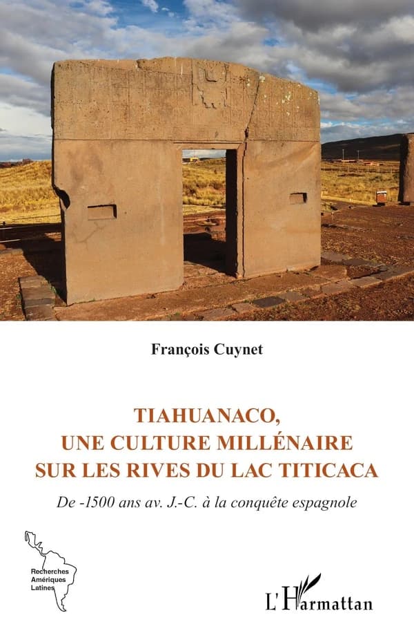 Tiahuanaco, une culture millénaire sur les rives du lac Titicaca : de -1500 ans av. J.-C. à la conquête espagnole