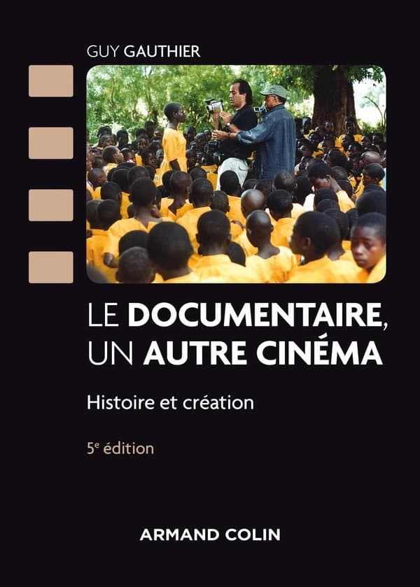 Le documentaire, un autre cinéma : histoire et création (5e éd.) Guy Gauthier ; avec la participation de Marie-Thérèse Gauthier et Daniel Sauvaget