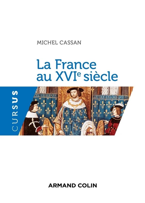 La France au XVIe siècle (Nvelle éd.) Michel Cassan