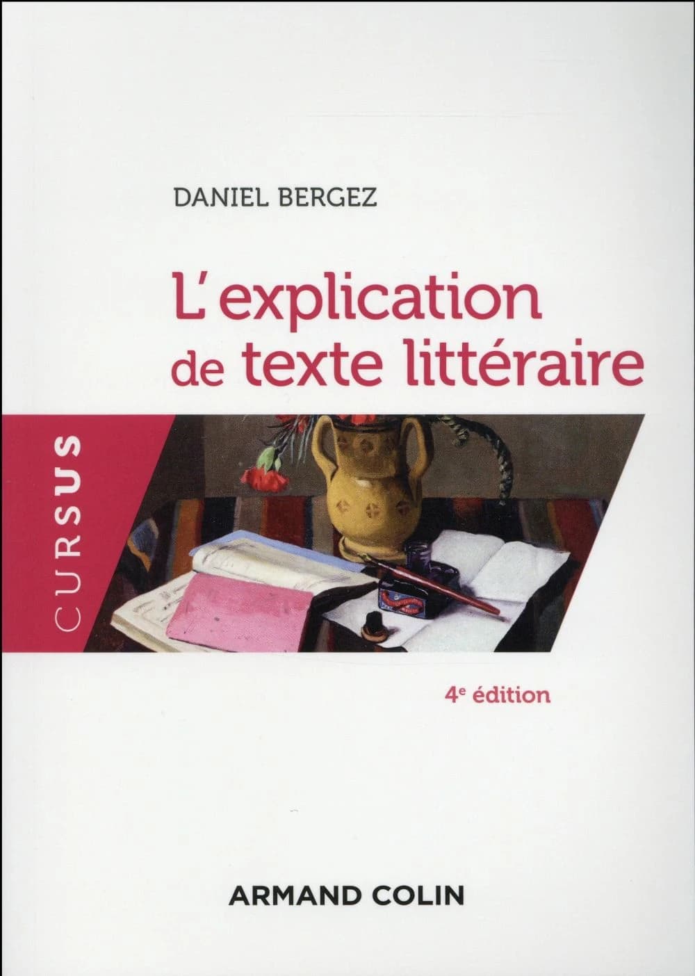 L'explication de texte littéraire (4e éd. revue et augmentée) Daniel Bergez
