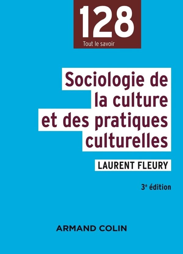 Sociologie de la culture et des pratiques culturelles (3 éd.) Laurent Fleury ; sous la direction de François de Singly