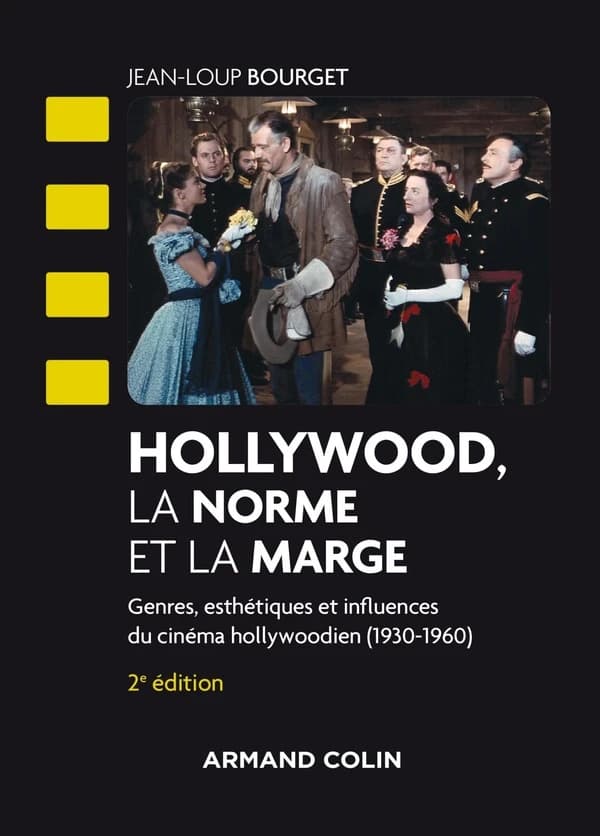Hollywood, la norme et la marge : genres, esthétiques et influences du cinéma hollywoodien, 1930-1960 (2e éd.) Jean-Loup Bourget