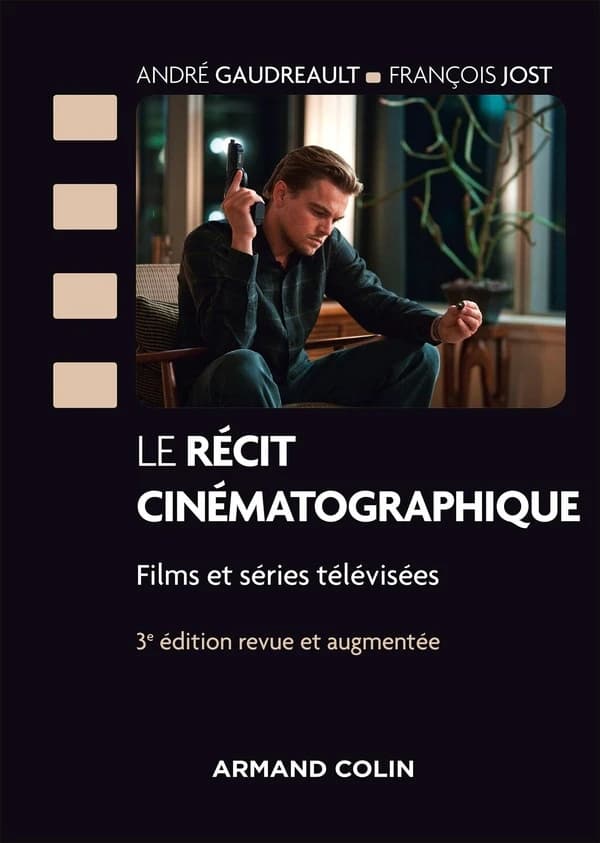 Le récit cinématographique : films et séries télévisées (3e éd. revue et augmentée) André Gaudreault, François Jost
