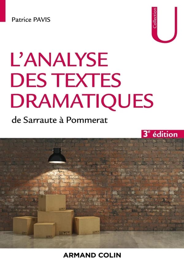 L'analyse des textes dramatiques de Sarraute à Pommerat (3e éd. revue et augmentée) Patrice Pavis