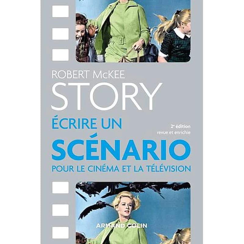 Story : écrire un scénario pour le cinéma et la télévision (2e éd. revue et enrichie) Robert McKee ; traduction, Brigitte Gauthier