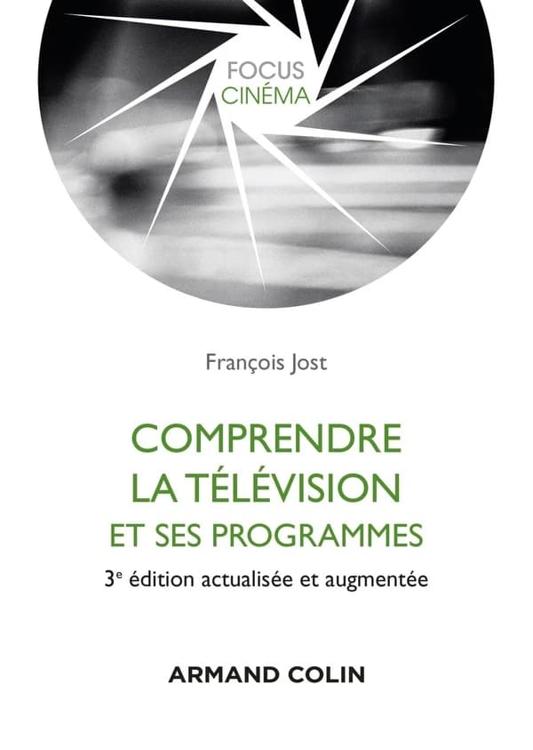 Comprendre la télévision et ses programmes (3e éd. actualisée et augmentée) François Jost
