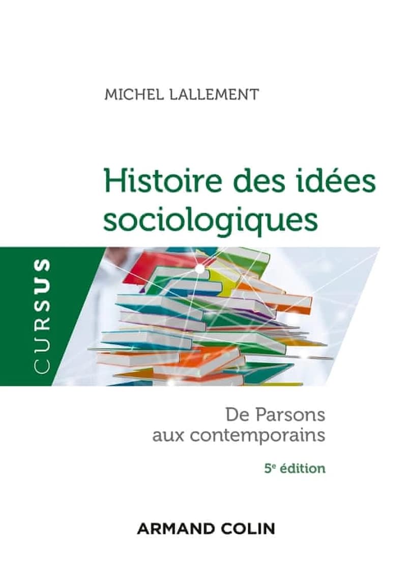 Histoire des idées sociologiques. De Parsons aux contemporains (5e éd.) Michel Lallement