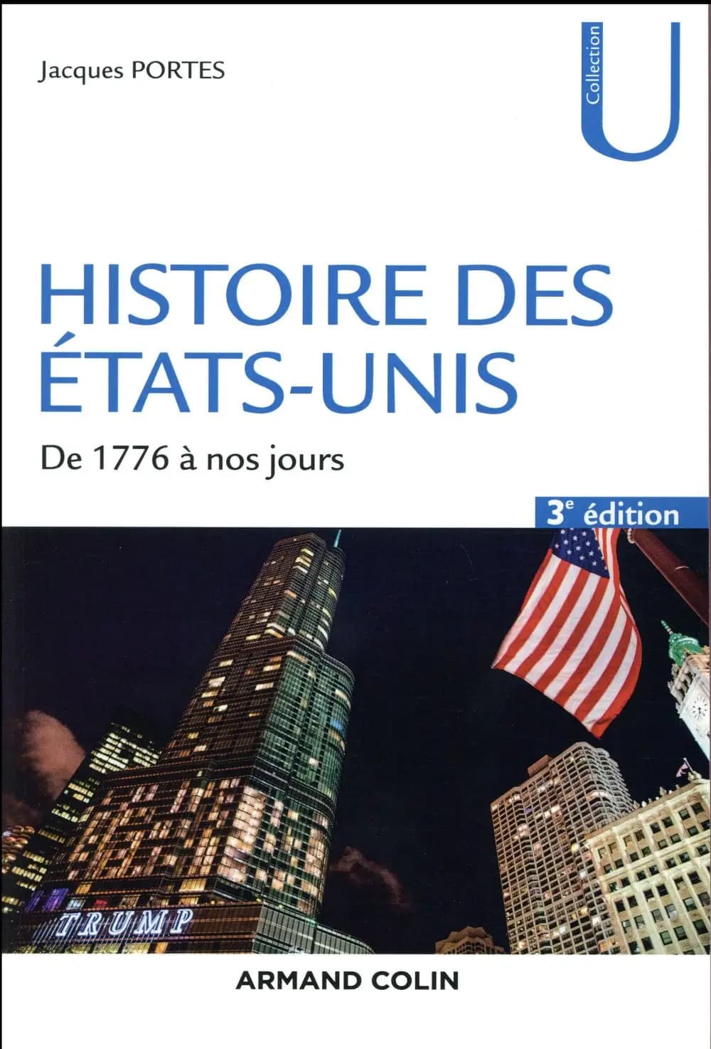 Histoire des États-Unis : de 1776 à nos jours (3e éd. revue et augmentée) Jacques Portes
