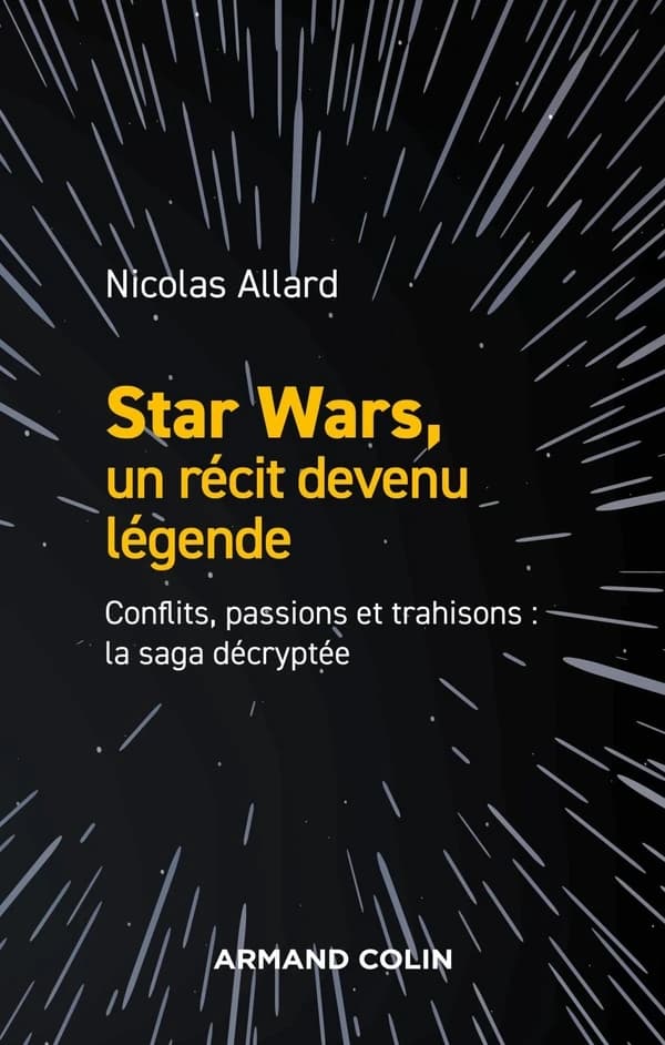 "Star wars", un récit devenu légende : conflits, passions, trahisons : la saga décryptée