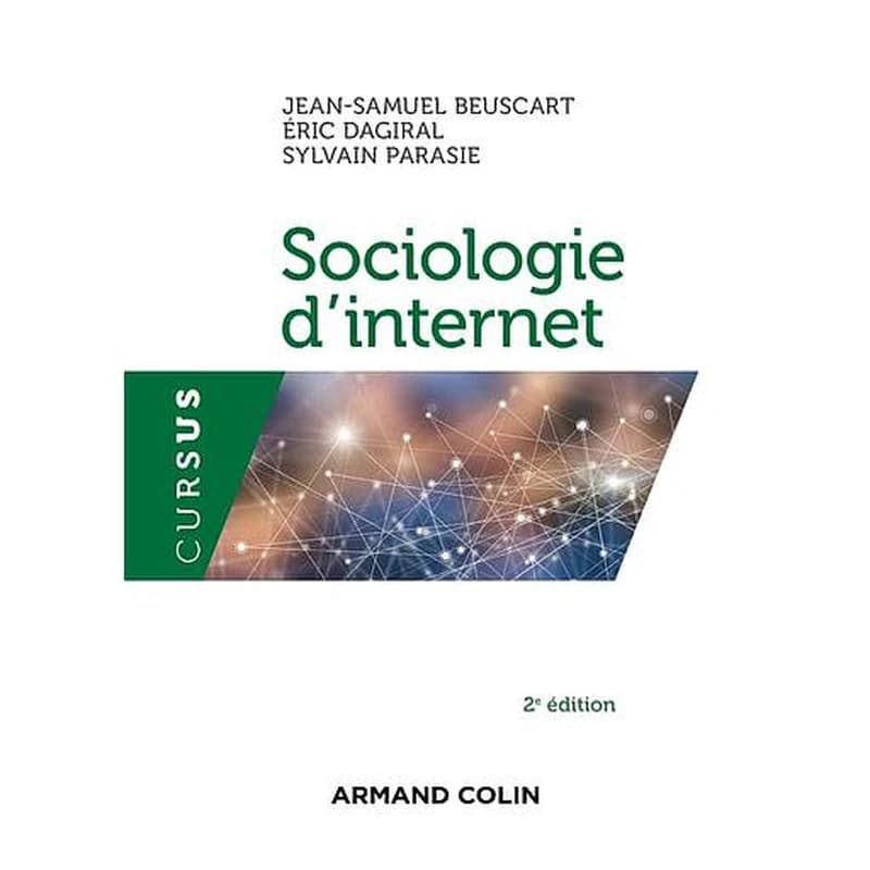 Sociologie d'internet (2e éd.) Jean-Samuel Beuscart, Éric Dagiral, Sylvain Parasie