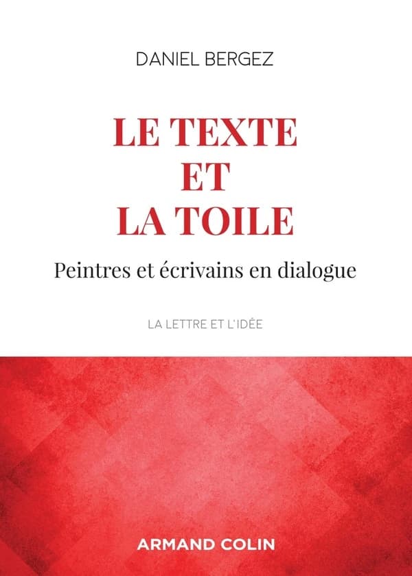 Le texte et la toile : peintres et écrivains en dialogue (3e éd.) Daniel Bergez