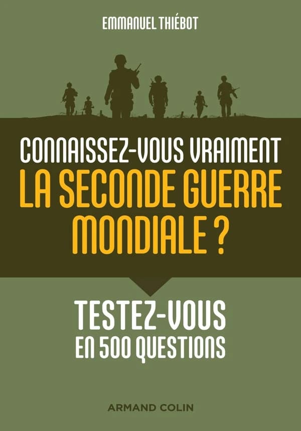 Connaissez-vous vraiment la Seconde guerre mondiale ? : testez-vous en 500 questions