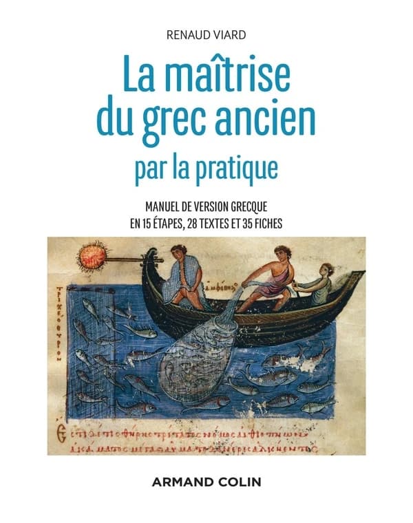 La maîtrise du grec ancien par la pratique : manuel de version grecque en 15 étapes, 28 textes et 35 fiches
