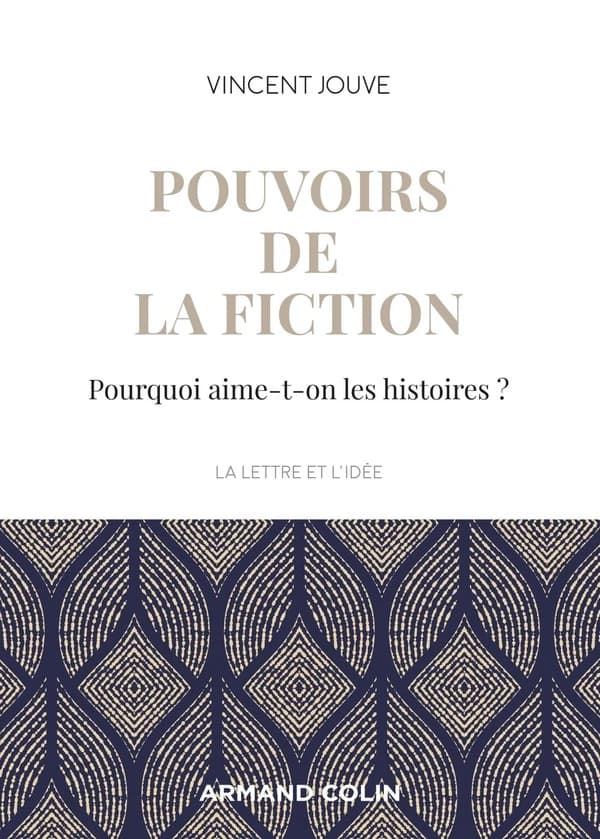 Pouvoirs de la fiction - Pourquoi aime-t-on les histoires ?: Pourquoi aime-t-on les histoires ?