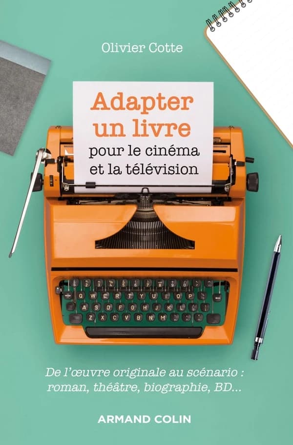 Adapter un livre pour le cinéma et la télévision : de l'oeuvre originale au scénario : roman, théâtre, biographie, BD