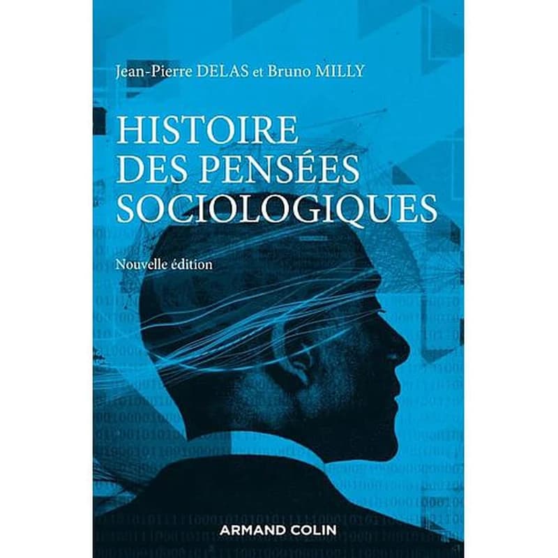 Histoire des pensées sociologiques (Nouvelle éd.) Jean-Pierre Delas et Bruno Milly