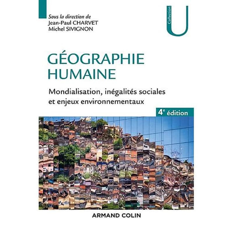 Géographie humaine : mondialisation, inégalités sociales et enjeux environnementaux (4e éd.) sous la direction de Jean-Paul Charvet et Michel Sivignon ; [par] Francis Beaucire, François Bost, Guy Di Méo.... [et al.]