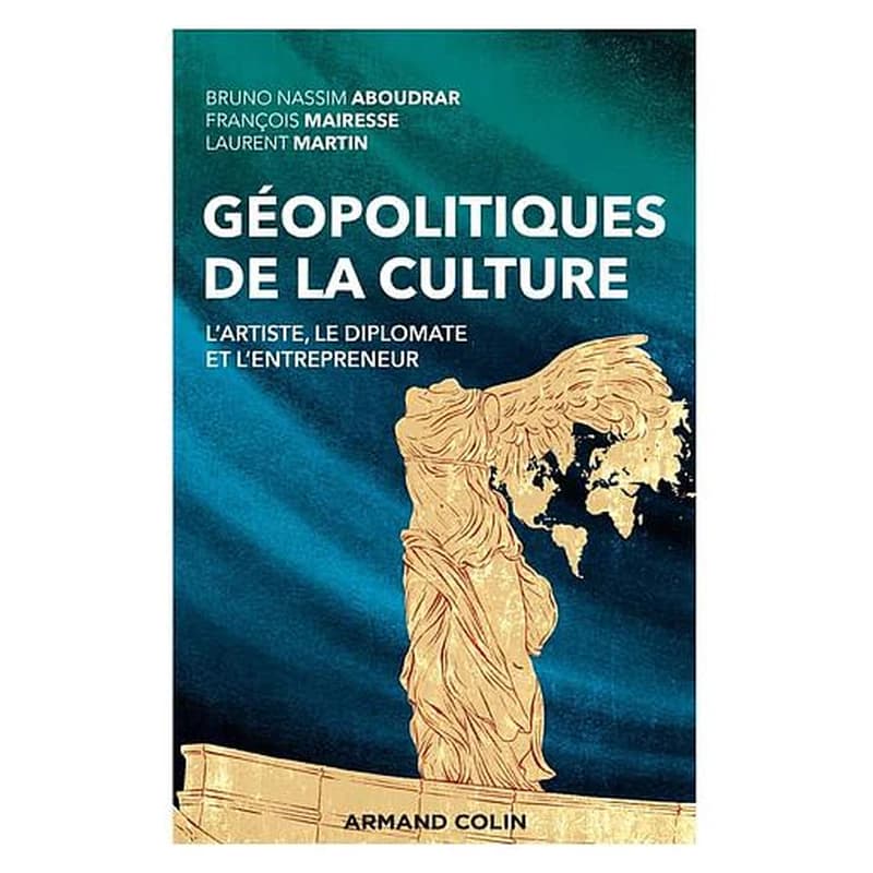 Géopolitiques de la culture : l'artiste, le diplomate et l'entrepreneur