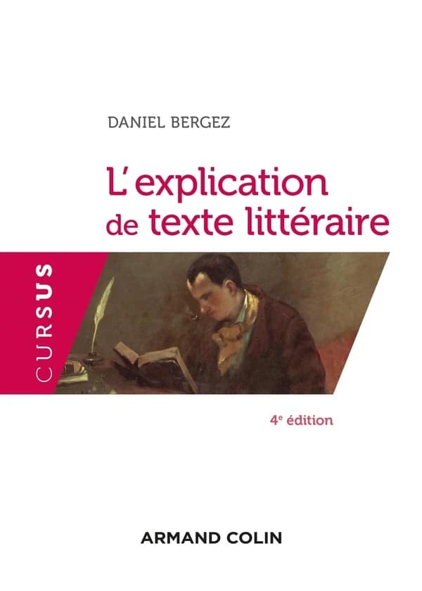 L'explication de texte littéraire (4e éd. revue et augmentée) Daniel Bergez