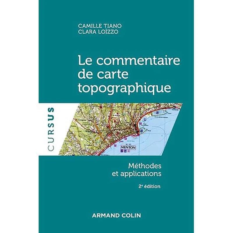 Le commentaire de carte topographique : méthodes et applications (2e éd.) Camille Tiano, Clara Loïzzo