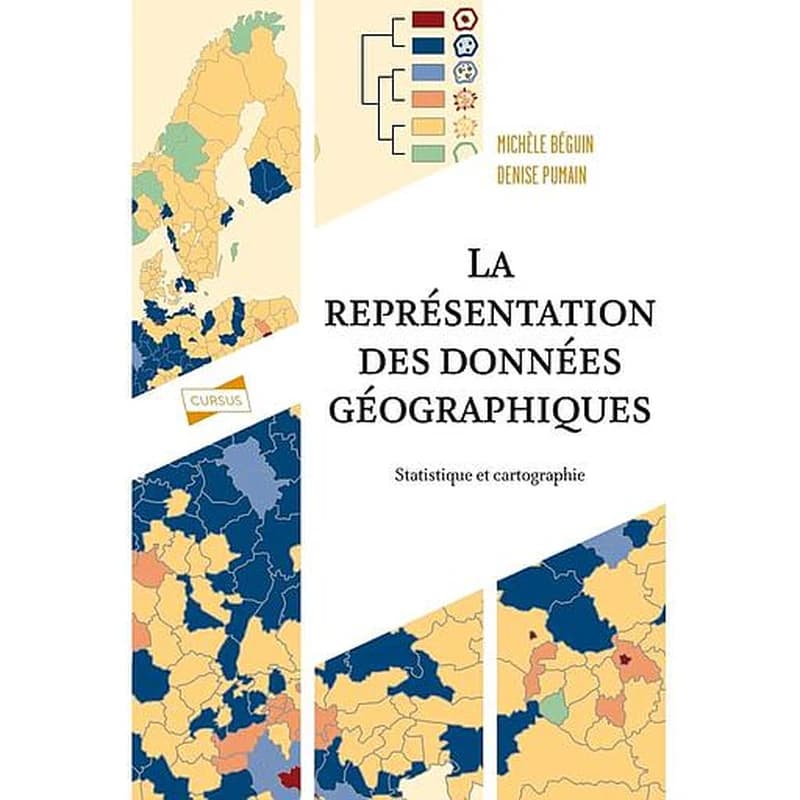 La représentation des données géographiques : statistique et cartographie (4e éd.) Michèle Béguin, Denise Pumain ; avec la collaboration de Hélène Mathian et Olivier Finance, Élisabeth Pascard... [et al.]