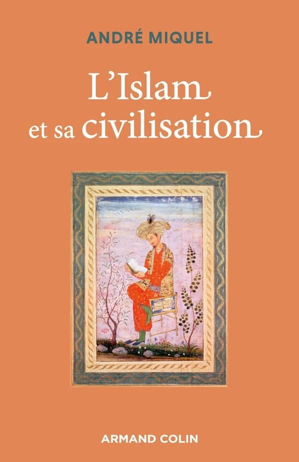 L'islam et sa civilisation (7e éd.) André Miquel ; avec la collaboration d'Henry Laurens