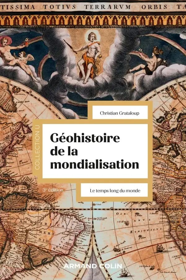 Géohistoire de la mondialisation : le temps long du monde (3e éd.) Christian Grataloup